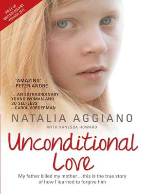 cover image of Unconditional Love--My Father Killed My Mother... This is the True Story of How I Learnt to Forgive Him